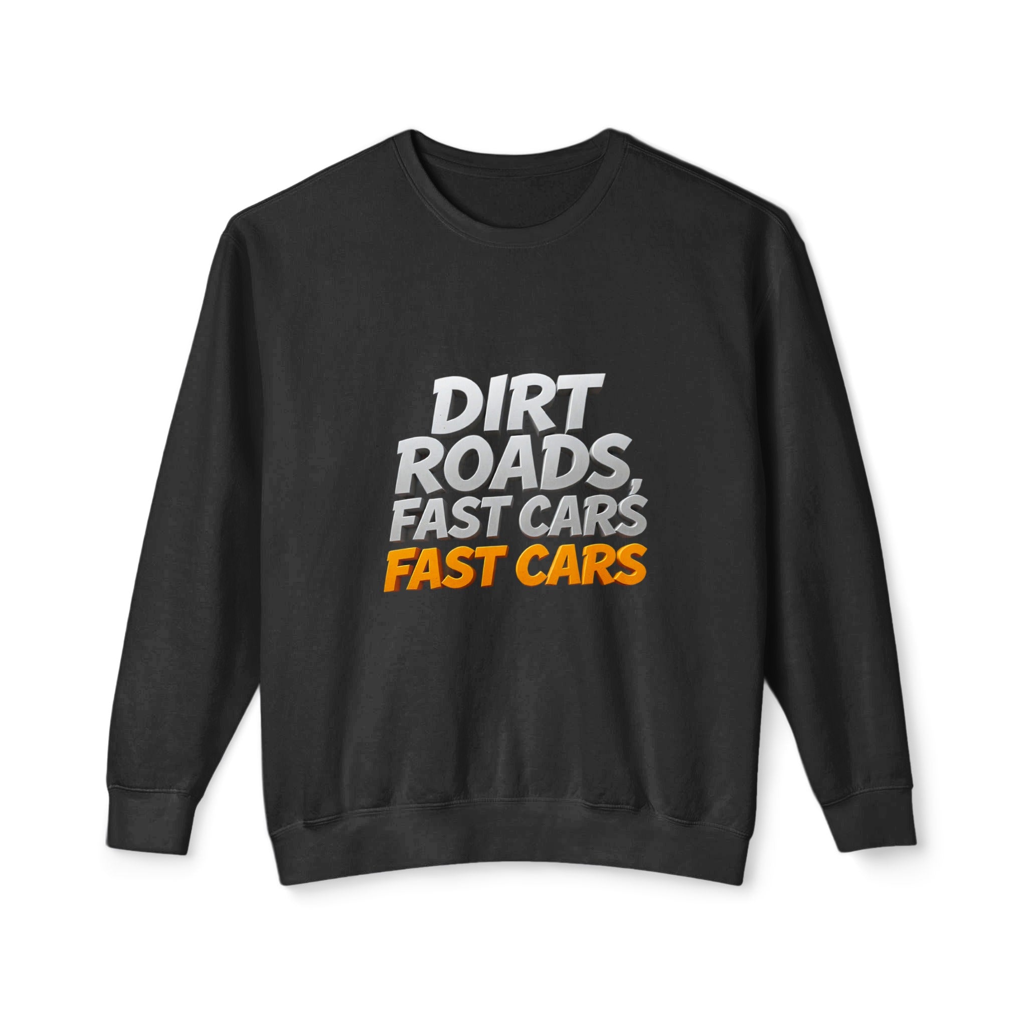Dirt Roads Fast Cars Fast Cars Sweatshirt Product